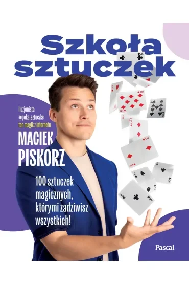Szkoła sztuczek. 100 sztuczek magicznych, którymi zadziwisz wszystkich!