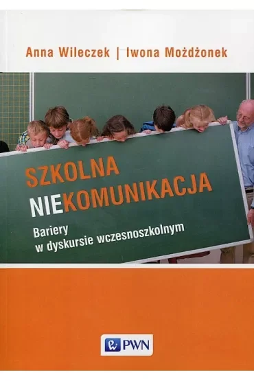 Szkolna niekomunikacja. Bariery w dyskursie wczesnoszkolnym