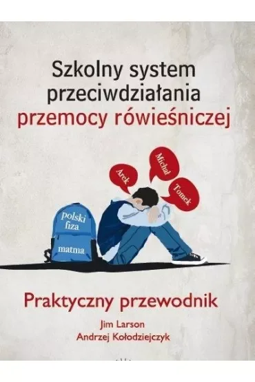 Szkolny system przeciwdziałania przemocy rówieśniczej. Praktyczny przewodnik
