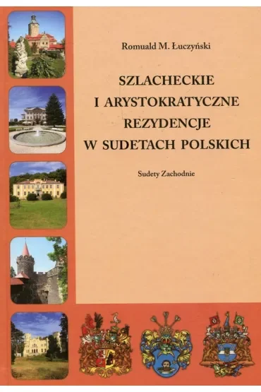 Szlacheckie i arystokratyczne rezydencje w Sudetach Polskich Sudety Zachodnie