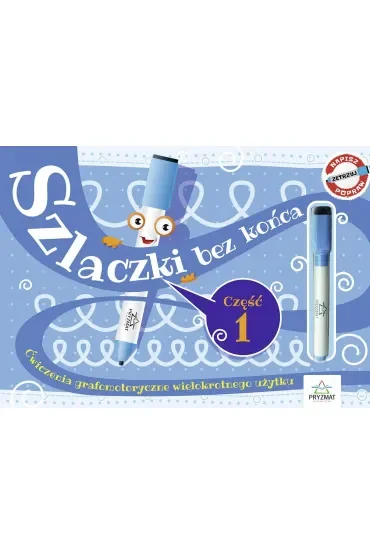 Szlaczki bez końca. Ćwiczenia grafomotoryczne wielokrotnego użytku. Część 1