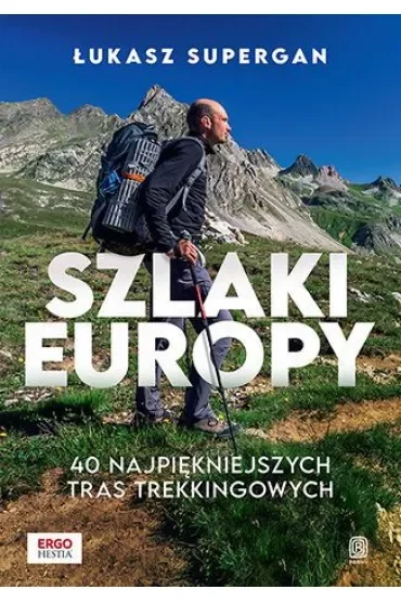 Szlaki Europy. 40 najpiękniejszych tras trekkingowych