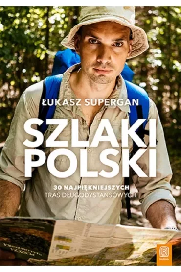 Szlaki Polski. 30 najpiękniejszych tras długodystansowych