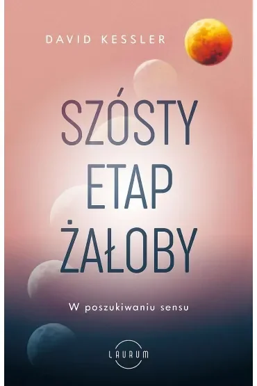 Szósty etap żałoby. W poszukiwaniu sensu