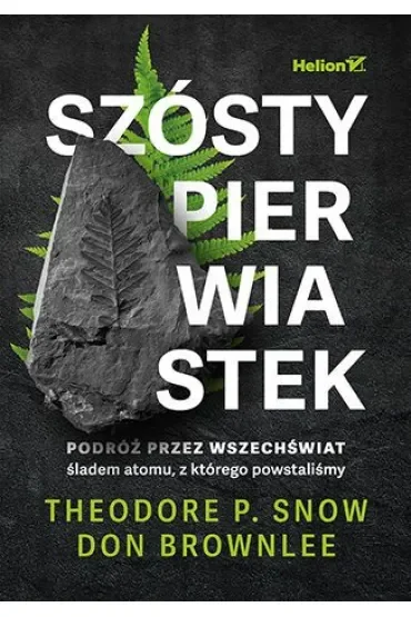 Szósty pierwiastek. Podróż przez Wszechświat śladem atomu, z którego powstaliśmy
