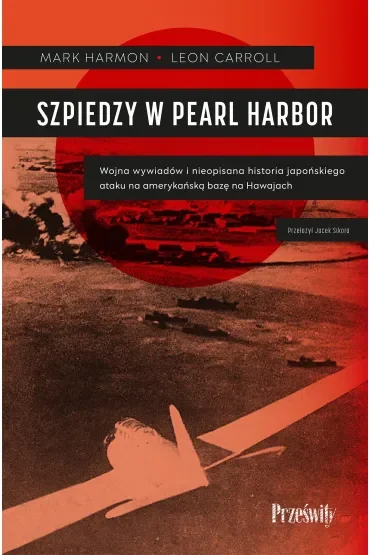 Szpiedzy w Pearl Harbor. Wojna wywiadów i nieopisana historia japońskiego ataku na amerykańską bazę na Hawajach