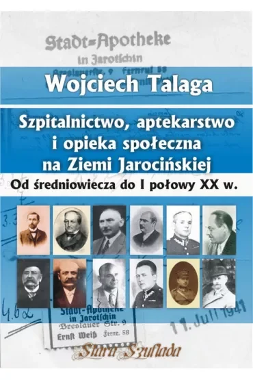 Szpitalnictwo, aptekarstwo i opieka społeczna na Ziemi Jarocińskiej. Od średniowiecza do I połowy XX w.