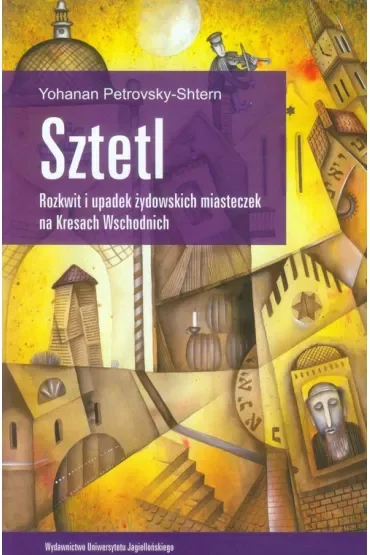 Sztetl. Rozkwit i upadek żydowskich miasteczek na Kresach Wschodnich