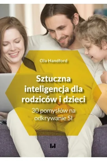 Sztuczna inteligencja dla rodziców i dzieci 30 pomysłów na odkrywanie SI