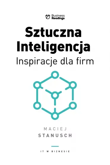 IT w biznesie. Sztuczna inteligencja. Inspiracje dla biznesu
