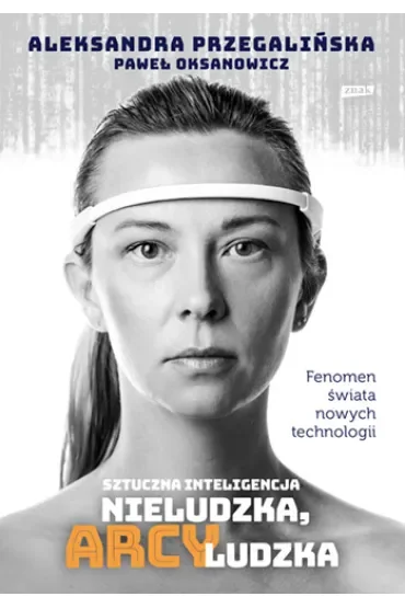 Sztuczna inteligencja. Nieludzka, arcyludzka