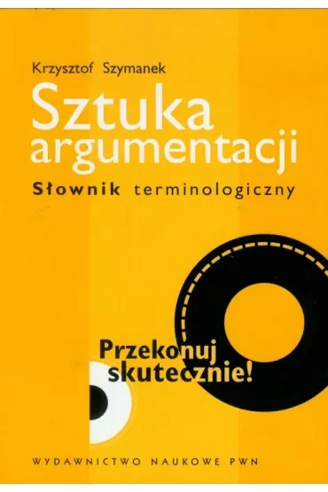 Sztuka argumentacji. Słownik terminologiczny
