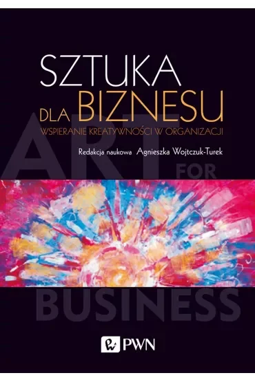 Sztuka dla biznesu. Wspieranie kreatywności w organizacji