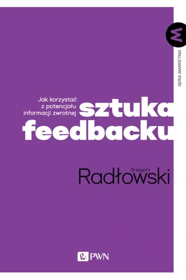 Sztuka feedbacku. Jak korzystać z potencjału informacji zwrotnej