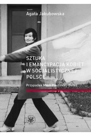 Sztuka i emancypacja kobiet w socjalistycznej Polsce