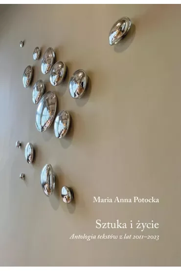 Sztuka i życie. Antologia tekstów z lat 2011–2023