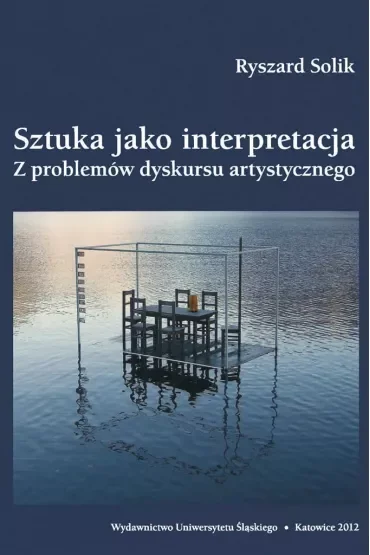 Sztuka jako interpretacja. Z problemów dyskursu artystycznego