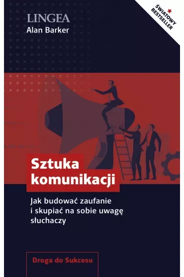 Sztuka komunikacji. Jak budować zaufanie i skupiać na sobie uwagę słuchaczy