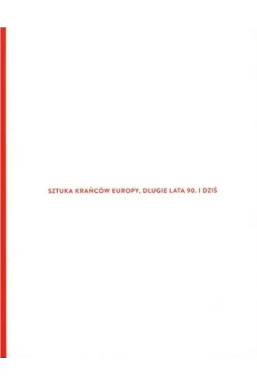 Sztuka krańców Europy, długie lata 90. i dziś
