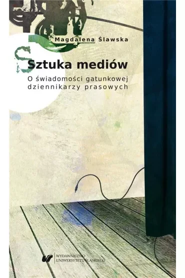 Sztuka mediów. O świadomości gatunkowej dziennikarzy prasowych