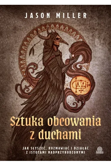 Sztuka obcowania z duchami. Jak słyszeć, rozmawiać i działać z istotami nadprzyrodzonymi