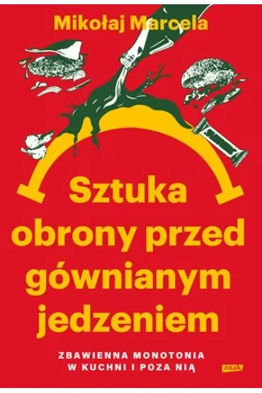 Sztuka obrony przed gównianym jedzeniem. Zbawienna monotonia w kuchni i poza nią