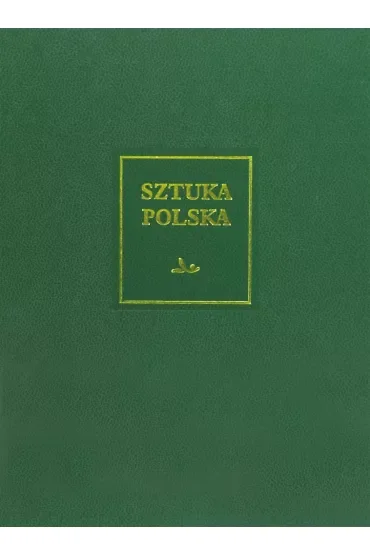 Sztuka Polska Tom 7 Sztuka XX wieku i początku XXI wieku