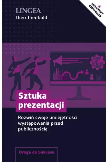 Sztuka prezentacji. Rozwiń swoje umiejętności występowania przed publicznością