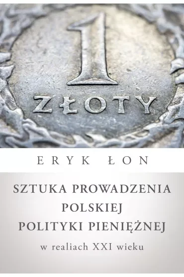 Sztuka Prowadzenia Polskiej Polityki Pieniężnej W Realiach Xxi Wieku