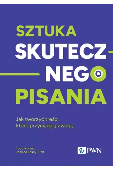 Sztuka skutecznego pisania. Jak tworzyć treści, które przyciągają uwagę