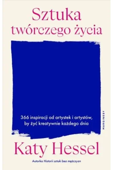 Sztuka twórczego życia. 366 inspiracji od artystek i artystów, by żyć kreatywnie każdego dnia