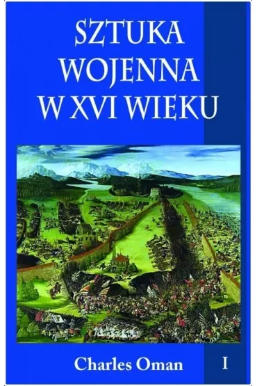 Sztuka wojenna w XVI wieku. Tom 1