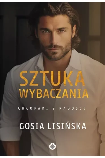 Sztuka wybaczania. Chłopaki z radości. Tom 3