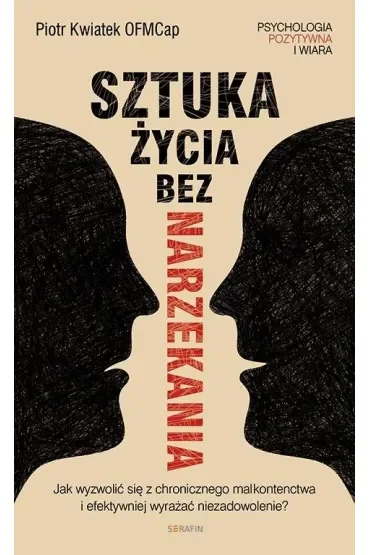 Sztuka życia bez narzekania Piotr Kwiatek OFMCap