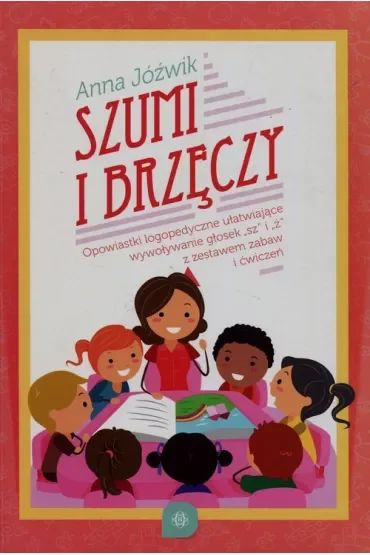 Szumi i brzęczy. Opowiastki logopedyczne ułatwiające wywoływanie głosek "sz" i "ż" z zestawem zabaw i ćwiczeń