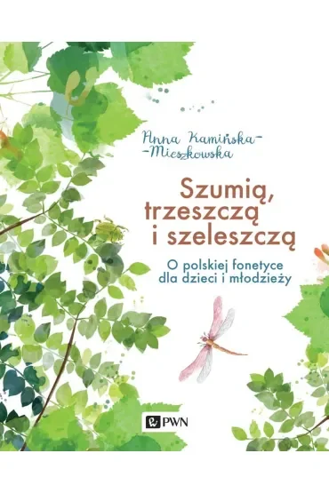 Szumią, trzeszczą i szeleszczą. O polskiej fonetyce dla dzieci i młodzieży
