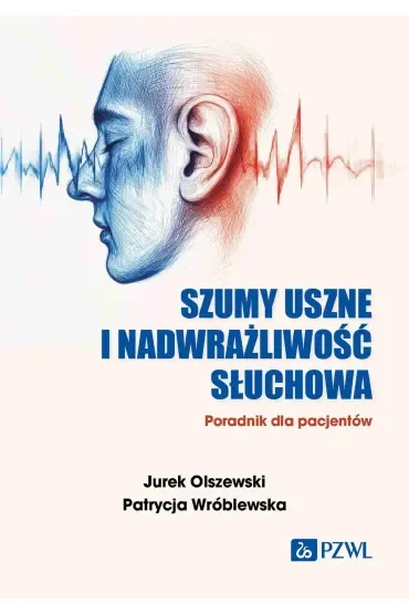 Szumy uszne i nadwrażliwość słuchowa. Poradnik dla pacjentów