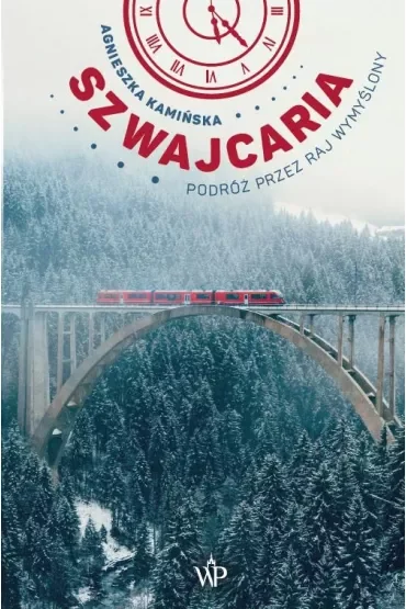 Szwajcaria. Podróż przez raj wymyślony
