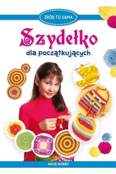 Szydełko dla początkujących. Moje hobby