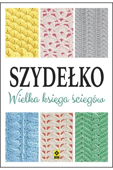 Szydełko. Wielka księga ściegów