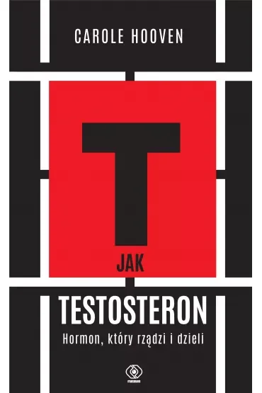 T jak TESTOSTERON. Hormon, który rządzi i dzieli