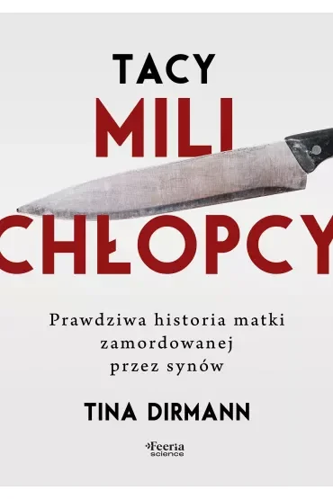 Tacy mili chłopcy. Prawdziwa historia matki zamordowanej przez synów