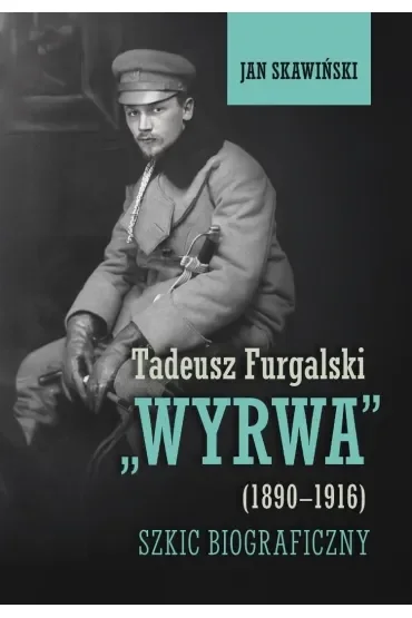 Tadeusz Furgalski "Wyrwa" (1890-1916). Szkic biograficzny