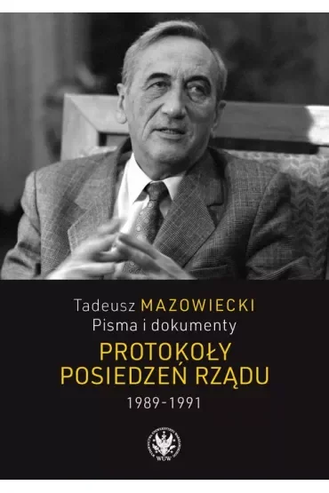 Tadeusz Mazowiecki Pisma i dokumenty Protokoły posiedzeń rządu 1989-1991