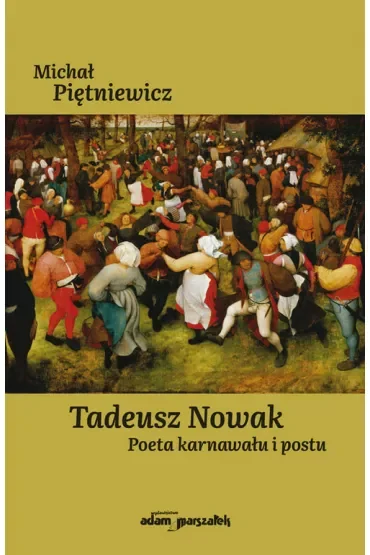 Tadeusz Nowak. Poeta karnawału i postu