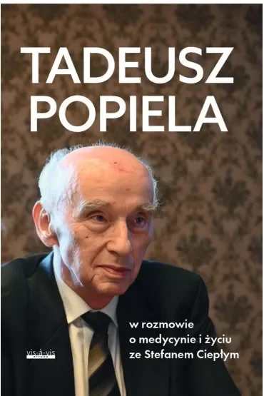 Tadeusz Popiela w rozmowie o medycynie i życiu ze Stefanem Ciepłym