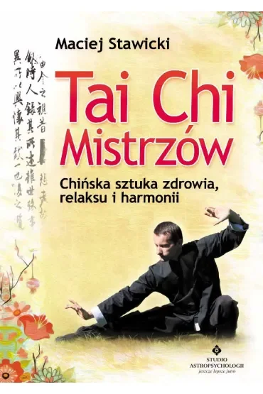 Tai Chi Mistrzów. Chińska sztuka zdrowia, relaksu i harmonii