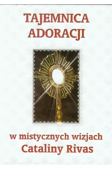 Tajemnica adoracji w mistycznych wizjach C. Rivas