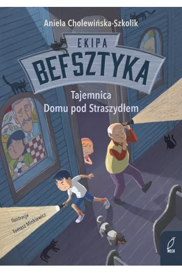 Ekipa Befsztyka. Tajemnica Domu pod Straszydłem. Tom 1