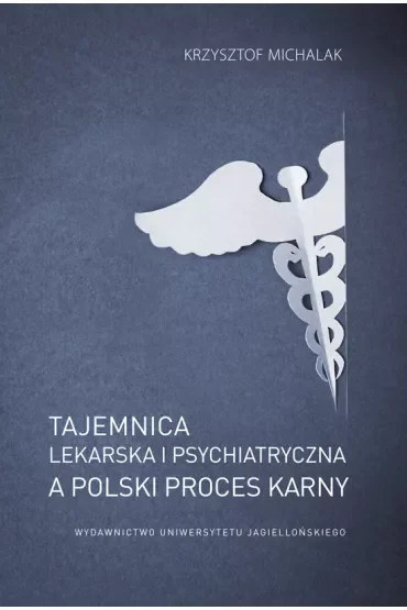 Tajemnica lekarska i psychiatryczna, a polski proces karny